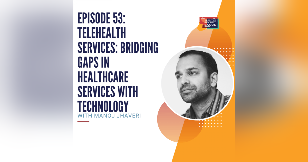 Episode 53: Telehealth Services: Bridging Gaps in Healthcare Services with Technology with Manoj Jhaveri Episode 53: Telehealth Services: Bridging Gaps in Healthcare Services with Technology with Manoj Jhaveri