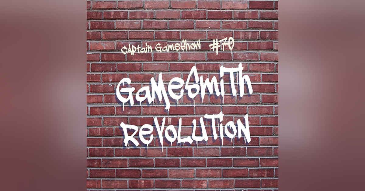 Episode 70: Gamesmith Revolution Episode 70: Gamesmith Revolution