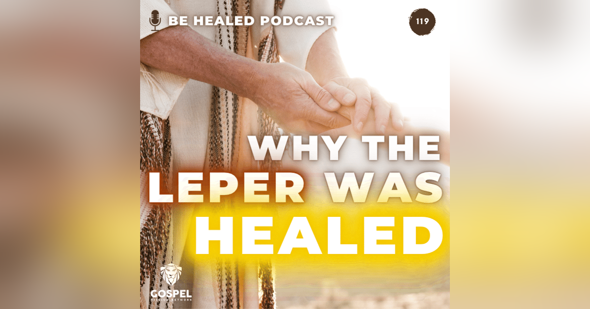 Why The Leper Was Healed (Episode 119) Why The Leper Was Healed (Episode 119)