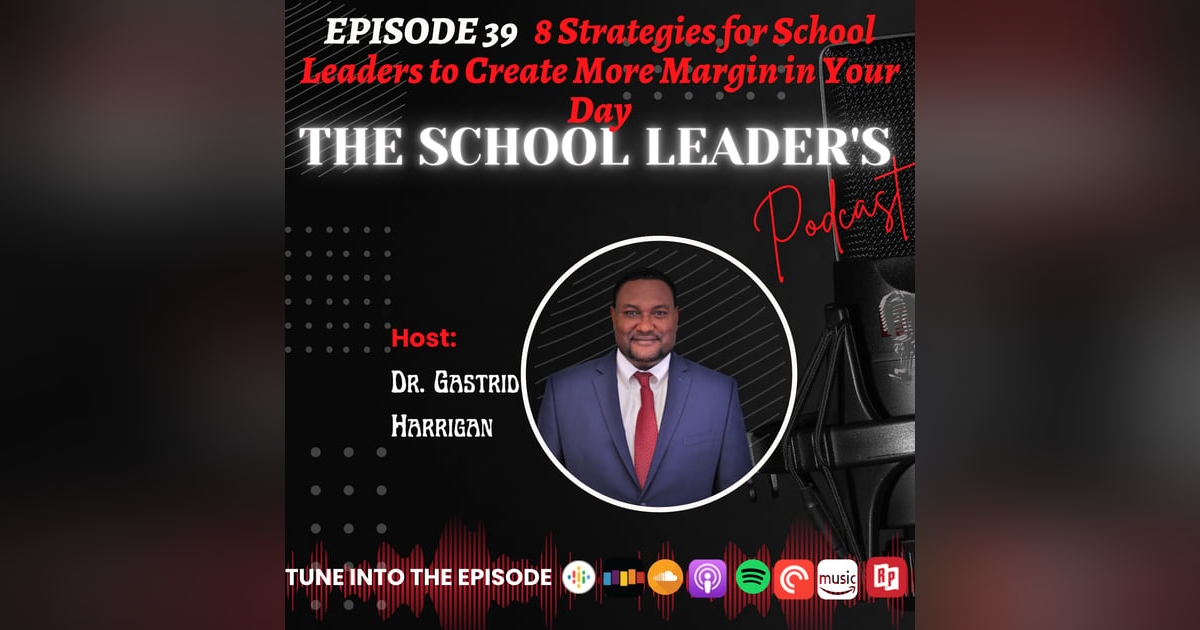 39. 8 Strategies for School Leaders to Create More Margin in Your Day 39. 8 Strategies for School Leaders to Create More Margin in Your Day