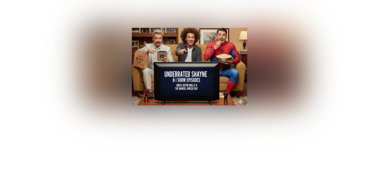 A Shayne And I Special:Underrated Episodes A Shayne And I Special:Underrated Episodes