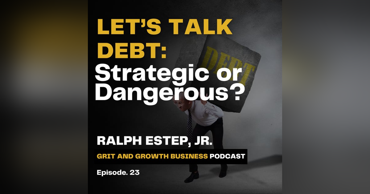 Let’s Talk Debt: Strategic or Dangerous? Let’s Talk Debt: Strategic or Dangerous?
