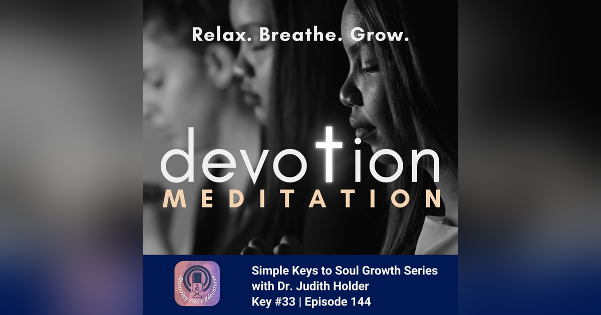 Simple Key to Soul Progress: Guided Meditation on Devotion: Aligning with Your Soul's Purpose with Dr. Judith Simple Key to Soul Progress: Guided Meditation on Devotion: Aligning with Your Soul's Purpose with Dr. Judith