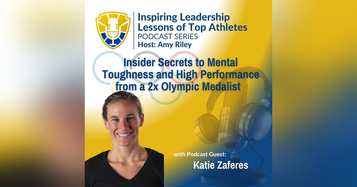 Inspiring Leadership Lessons from Top Athletes: Insider Secrets to Mental Toughness and High Performance from a 2x Olympic Medalist | Katie Zaferes Inspiring Leadership Lessons from Top Athletes: Insider Secrets to Mental Toughness and High Performance from a 2x Olympic Medalist | Katie Zaferes