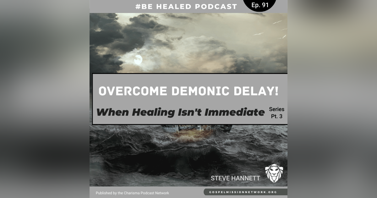 Overcoming Demonic Delay-What To Do When Healing Isn't Immediate" Series -Pt. 3 (Episode 91) Overcoming Demonic Delay-What To Do When Healing Isn't Immediate" Series -Pt. 3 (Episode 91)