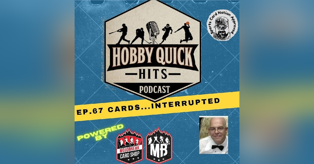 Hobby Quick Hits Ep.67 Cards...Interrupted Hobby Quick Hits Ep.67 Cards...Interrupted