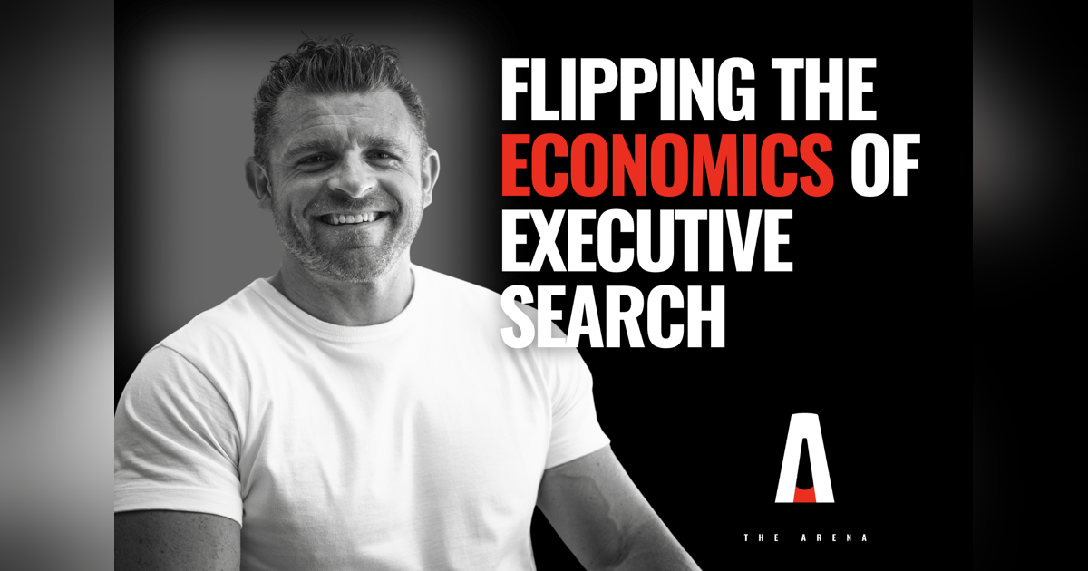 The Arena - Flipping The Economics of Executive Search The Arena - Flipping The Economics of Executive Search
