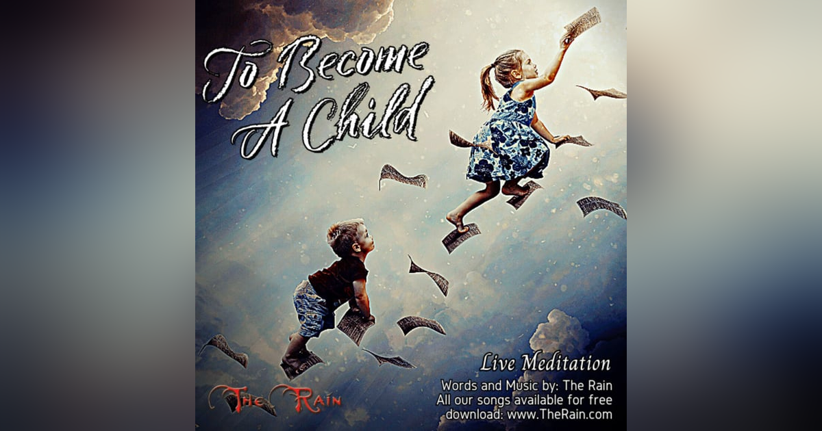 To Become A Child - Meditation To Become A Child - Meditation