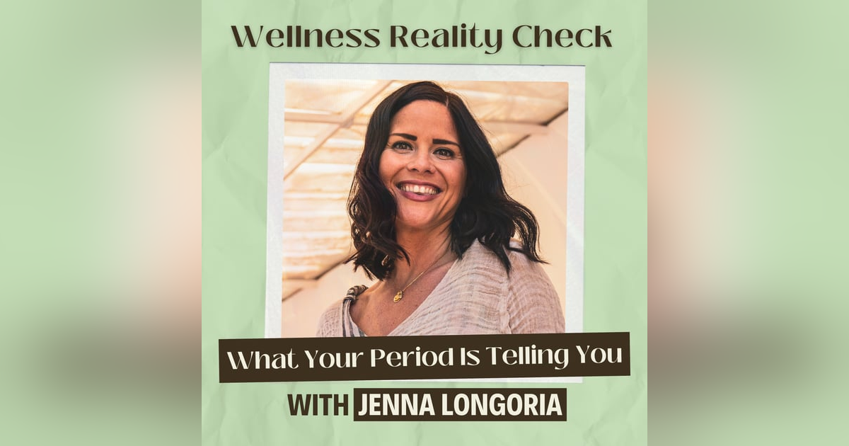 52 - Your Period is a Vital Sign - Here's What It's Telling You with Jenna Longoria 52 - Your Period is a Vital Sign - Here's What It's Telling You with Jenna Longoria