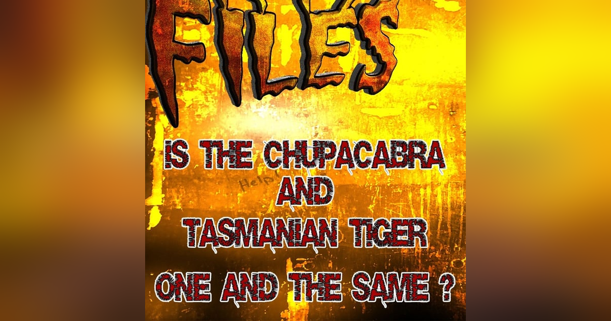 S364: Is the Tasmanian Tiger really the Chupacabra? S364: Is the Tasmanian Tiger really the Chupacabra?