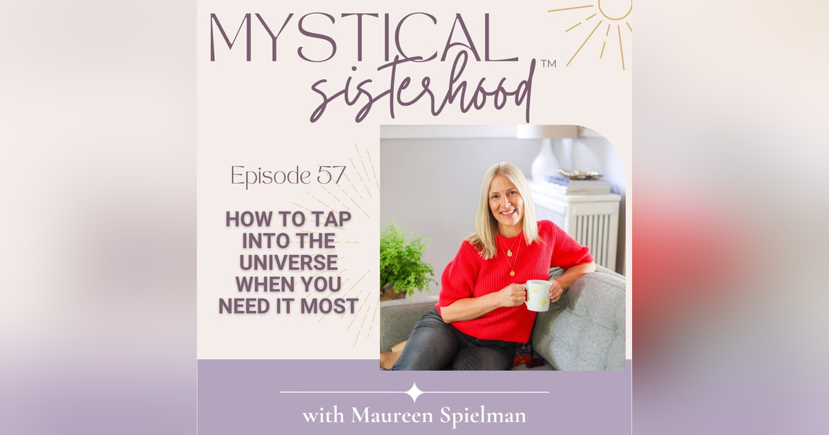 57: How to Tap Into the Universe When You Need It Most 57: How to Tap Into the Universe When You Need It Most