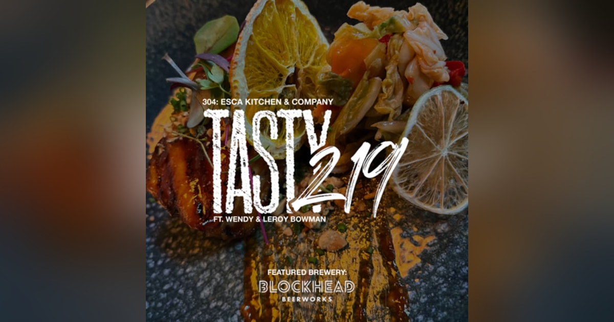 304: Esca Kitchen & Company (w/ Wendy & Leroy Bowman) 304: Esca Kitchen & Company (w/ Wendy & Leroy Bowman)