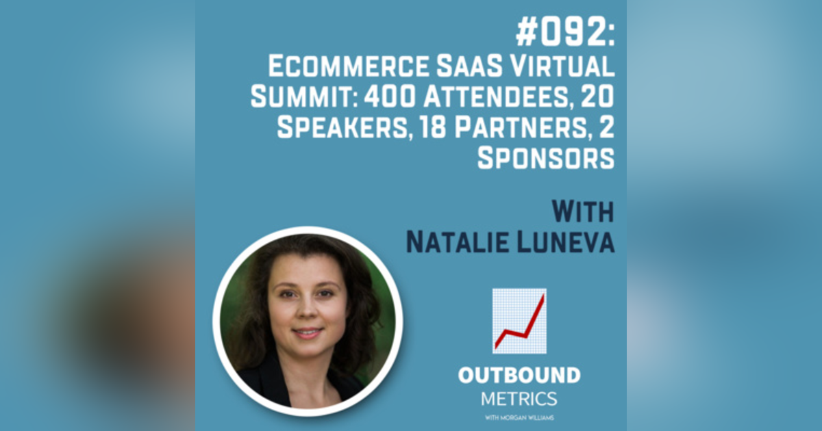 #092: Ecommerce SaaS Virtual Summit: 400 Attendees, 20 speakers, 18 partners, 2 sponsors (Natalie Luneva) #092: Ecommerce SaaS Virtual Summit: 400 Attendees, 20 speakers, 18 partners, 2 sponsors (Natalie Luneva)
