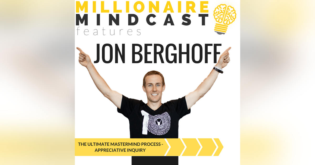 066:  The Ultimate Mastermind Process - Appreciative Inquiry | Jon Berghoff 066:  The Ultimate Mastermind Process - Appreciative Inquiry | Jon Berghoff