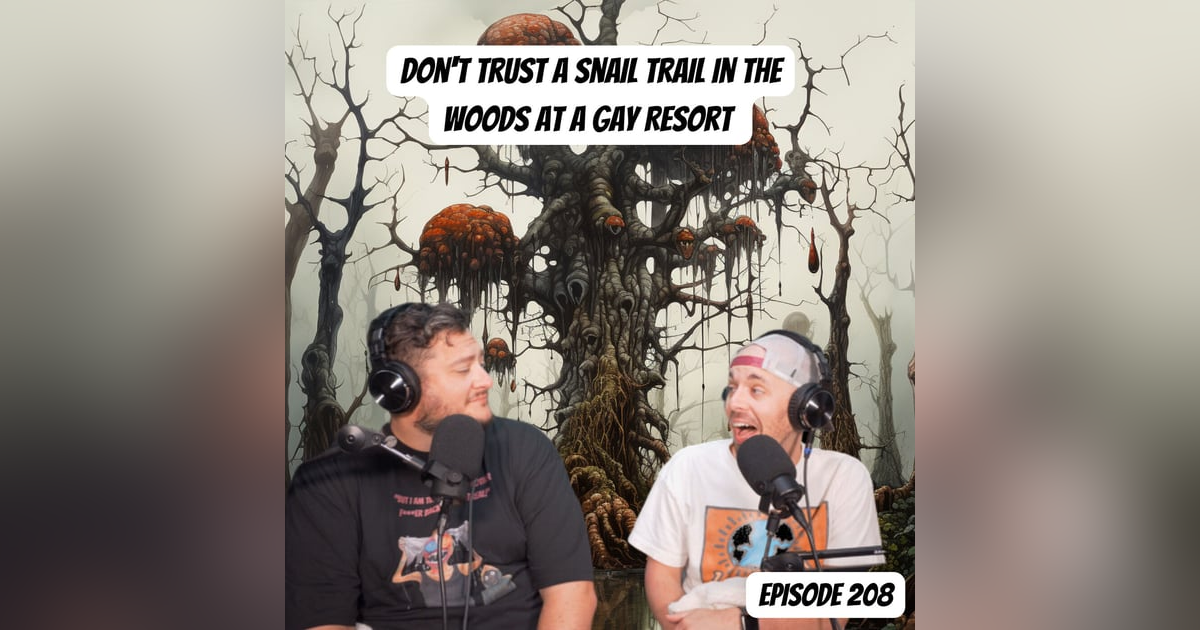 Don't Trust A Snail Trail In The Woods At a Gay Resort Don't Trust A Snail Trail In The Woods At a Gay Resort