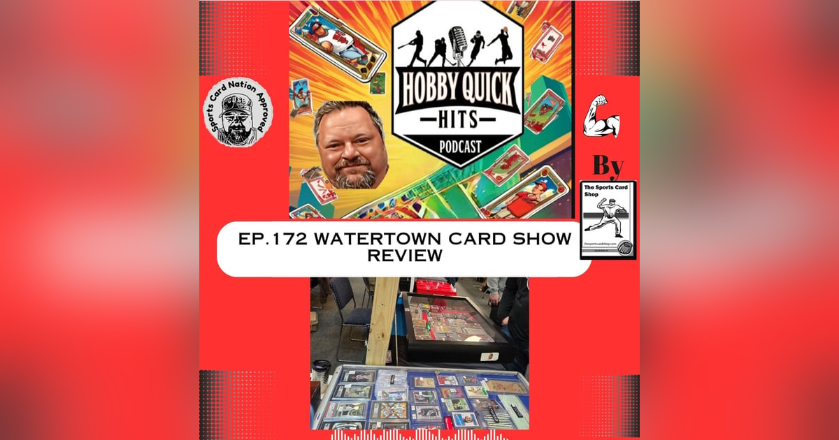 Hobby Quick Hits Ep.172 Watertown Card Show Review Hobby Quick Hits Ep.172 Watertown Card Show Review
