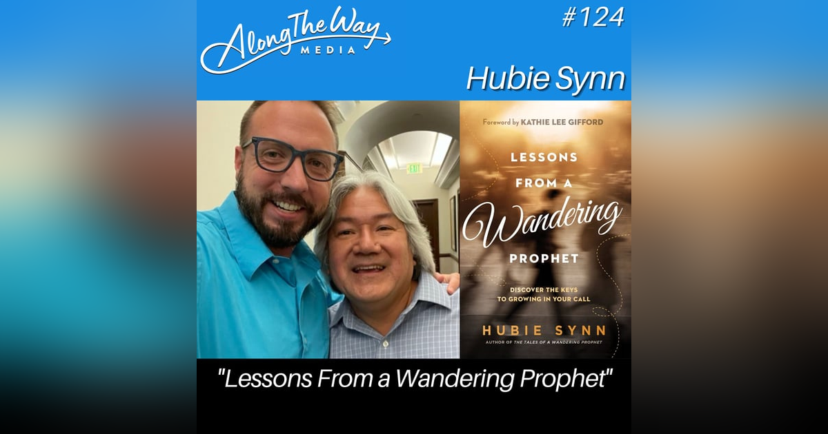 "Lessons From a Wandering Prophet" - Hubie Synn AlongTheWay 124 "Lessons From a Wandering Prophet" - Hubie Synn AlongTheWay 124