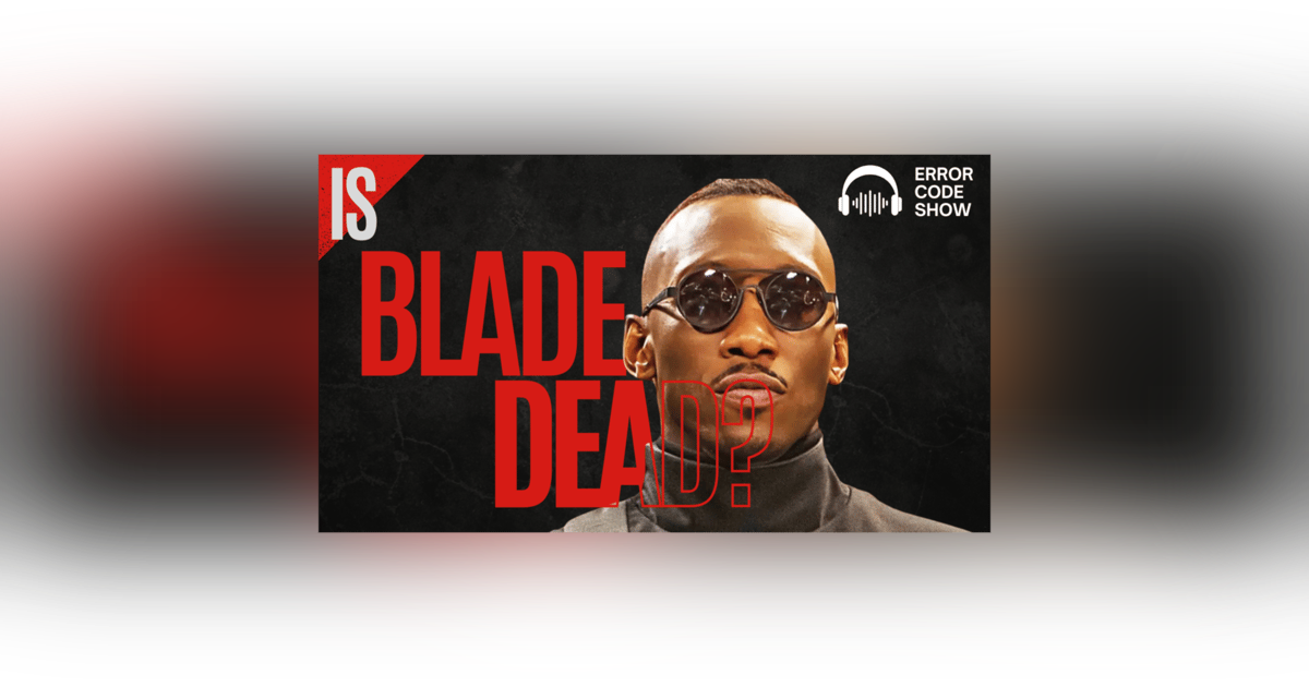 Blade Is Still “Coming Soon” — We Don’t Believe You - Error Code Show Blade Is Still “Coming Soon” — We Don’t Believe You - Error Code Show