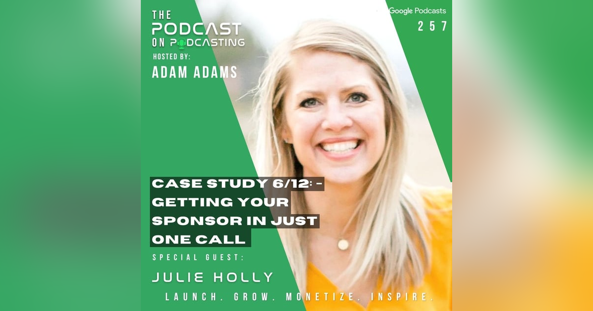 Ep257: Case Study 6/12: - Getting Your Sponsor In Just One Call - Julie Holly Ep257: Case Study 6/12: - Getting Your Sponsor In Just One Call - Julie Holly