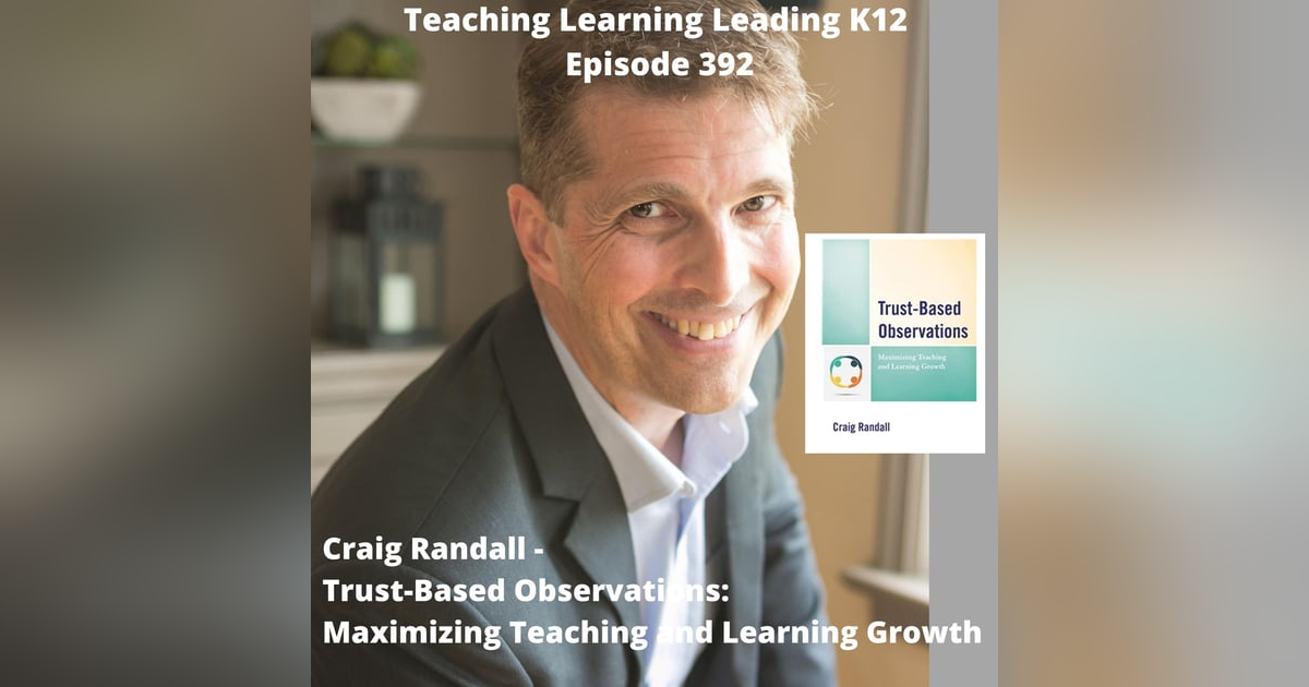 Craig Randall - Trust-Based Observations: Maximizing Teaching and Learning Growth - 392 Craig Randall - Trust-Based Observations: Maximizing Teaching and Learning Growth - 392
