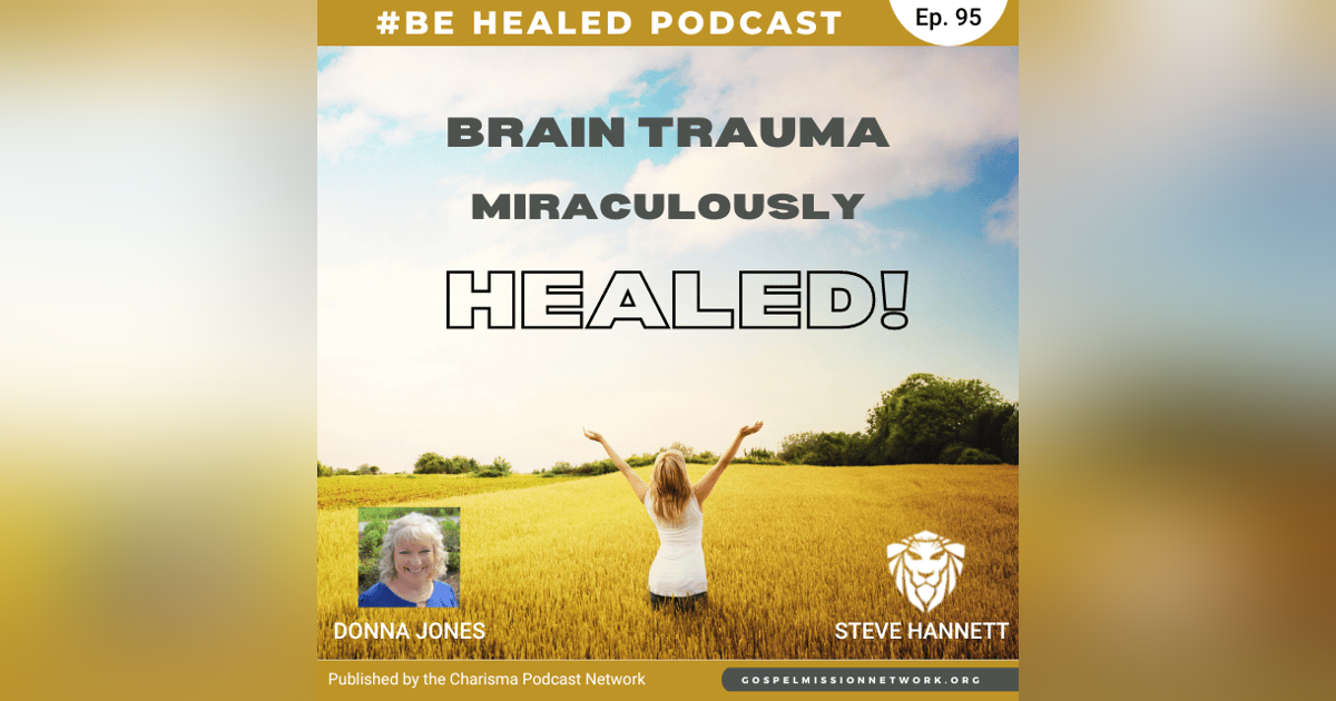 Brain Trauma Miraculously Healed with Donna Jones (Episode 95) Brain Trauma Miraculously Healed with Donna Jones (Episode 95)
