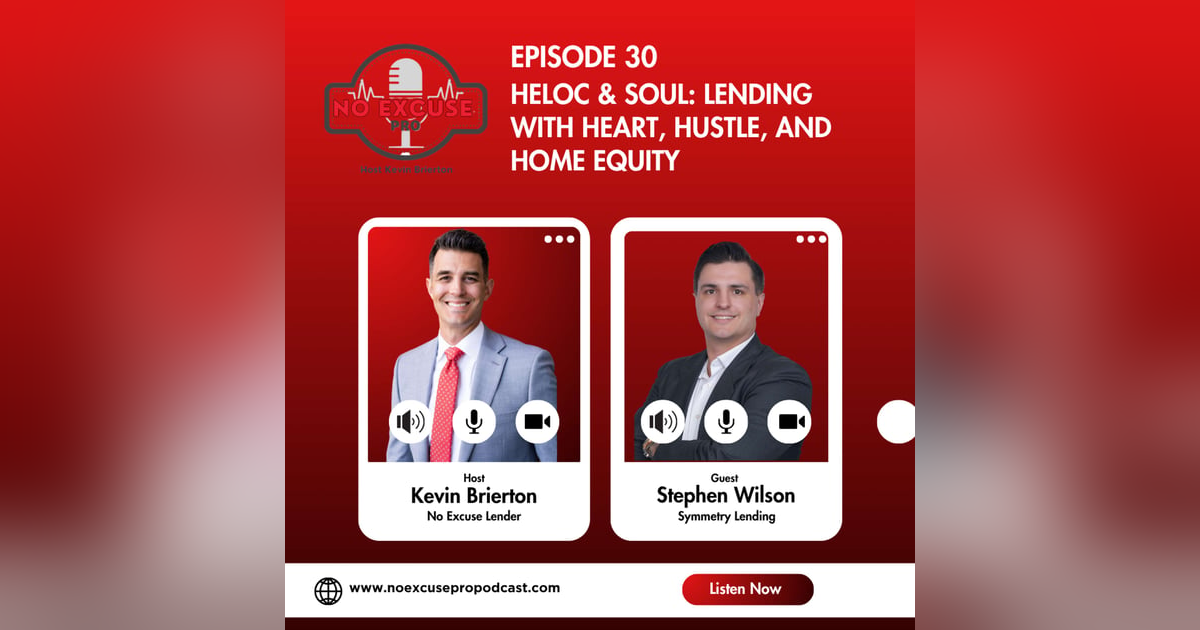 Episode 30: HELOC & Soul: Lending with Heart, Hustle, and Home Equity Episode 30: HELOC & Soul: Lending with Heart, Hustle, and Home Equity
