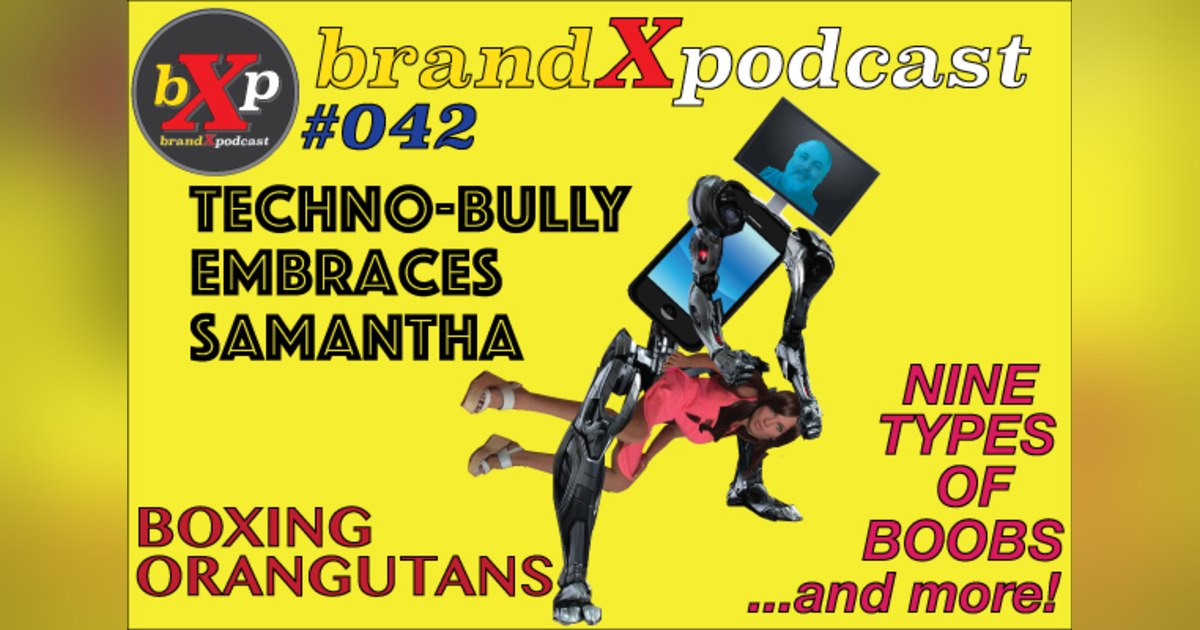 Technobully Embraces Samantha The Love Doll | Brand X Podcast 042 Technobully Embraces Samantha The Love Doll | Brand X Podcast 042