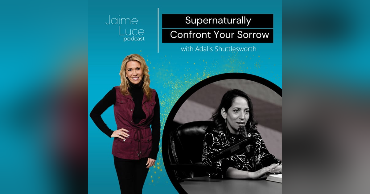 Supernaturally Confront Your Sorrow with Adalis Shuttlesworth Supernaturally Confront Your Sorrow with Adalis Shuttlesworth