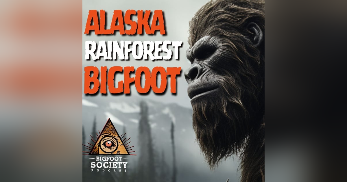 Alaska Rainforest Sasquatch Encounters Alaska Rainforest Sasquatch Encounters