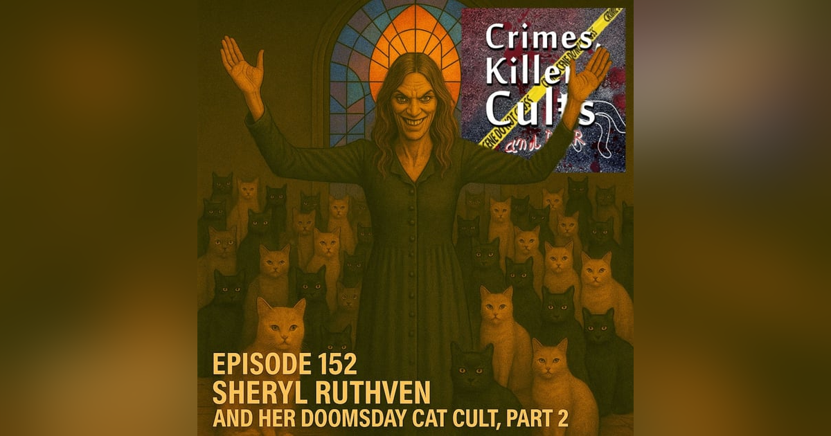 152 Sheryl Ruthven and her Doomsday Cat Cult, Part 2 152 Sheryl Ruthven and her Doomsday Cat Cult, Part 2