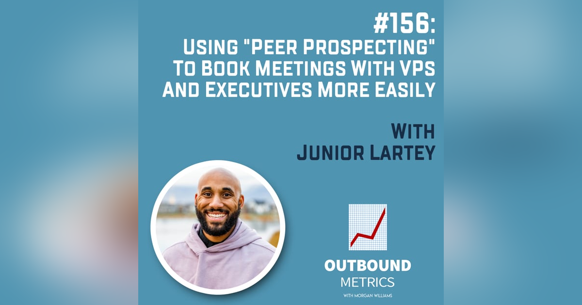 #156: Using "Peer Prospecting" to Book Meetings With VPs and Executives More Easily (Junior Lartey) #156: Using "Peer Prospecting" to Book Meetings With VPs and Executives More Easily (Junior Lartey)