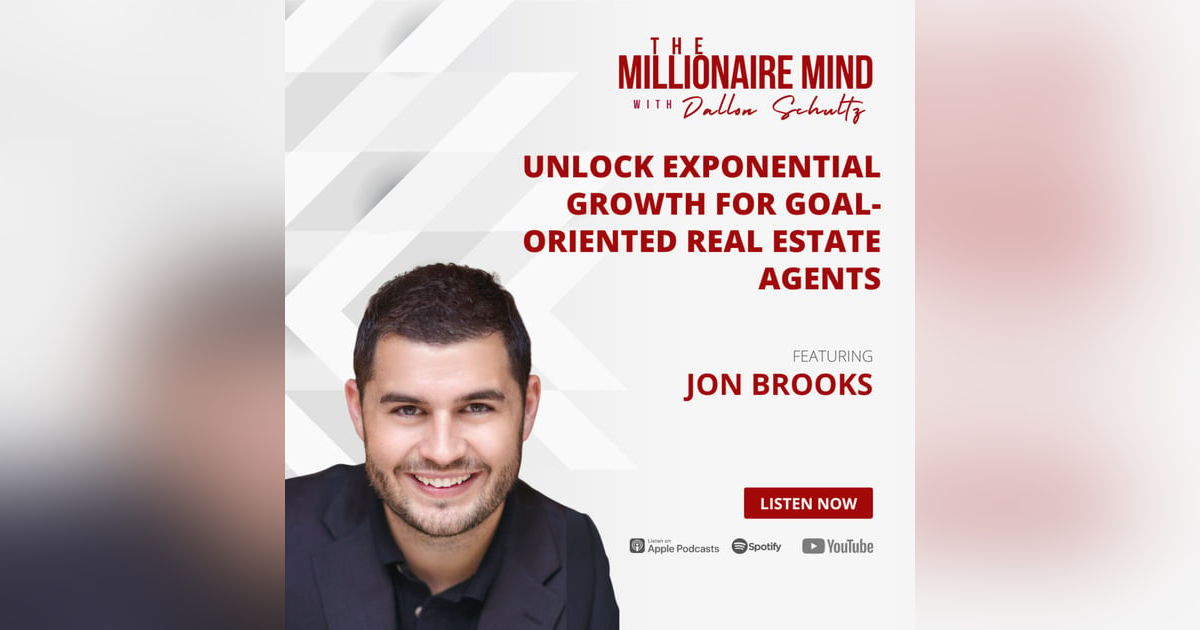 EP11: Unlock Exponential Growth for Goal-Oriented Real Estate Agents with Jon Brooks EP11: Unlock Exponential Growth for Goal-Oriented Real Estate Agents with Jon Brooks