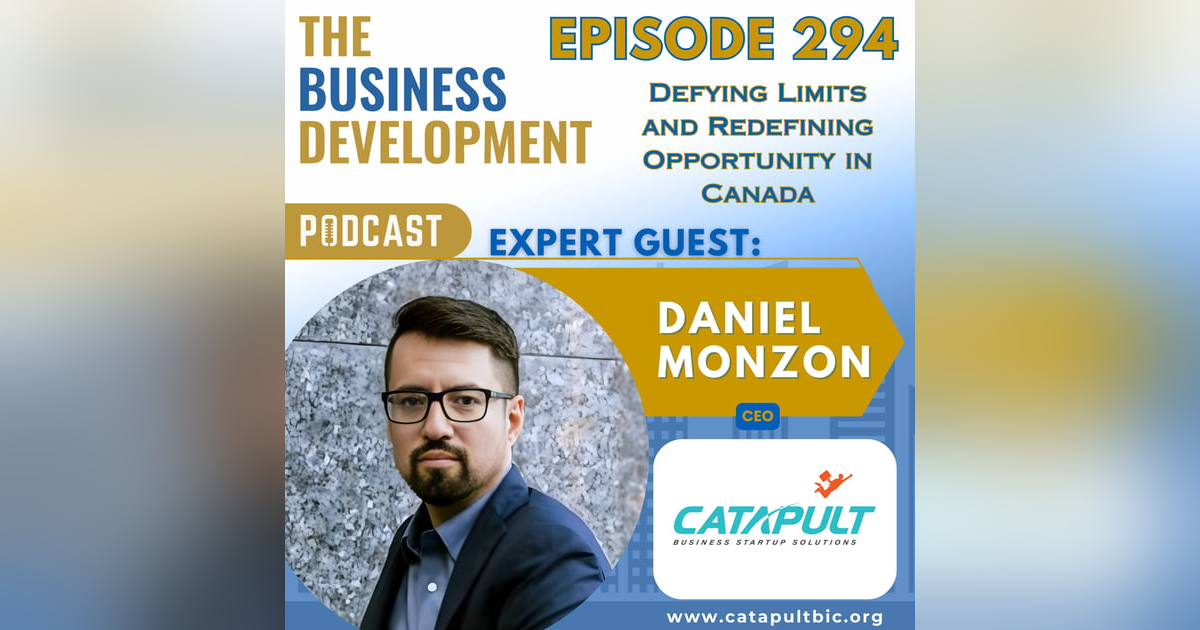 Defying Limits and Redefining Opportunity in Canada with Daniel Monzon Defying Limits and Redefining Opportunity in Canada with Daniel Monzon