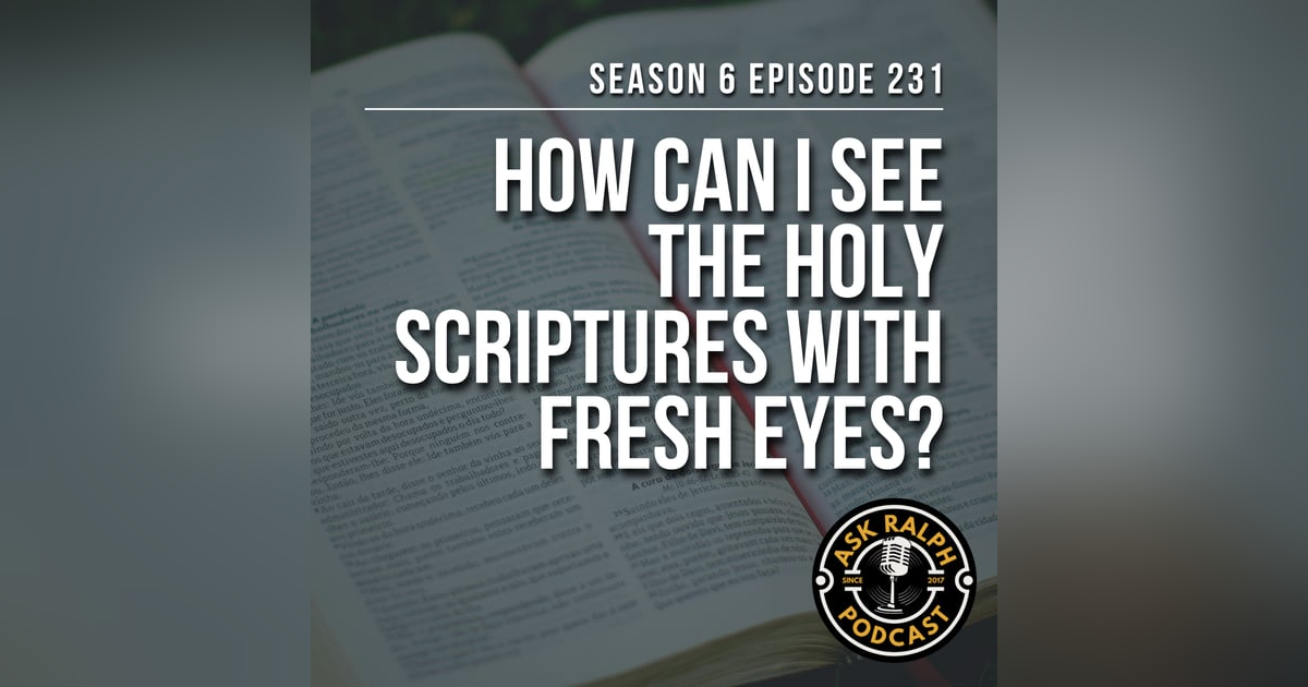 How can I see the holy scriptures with fresh eyes? How can I see the holy scriptures with fresh eyes?