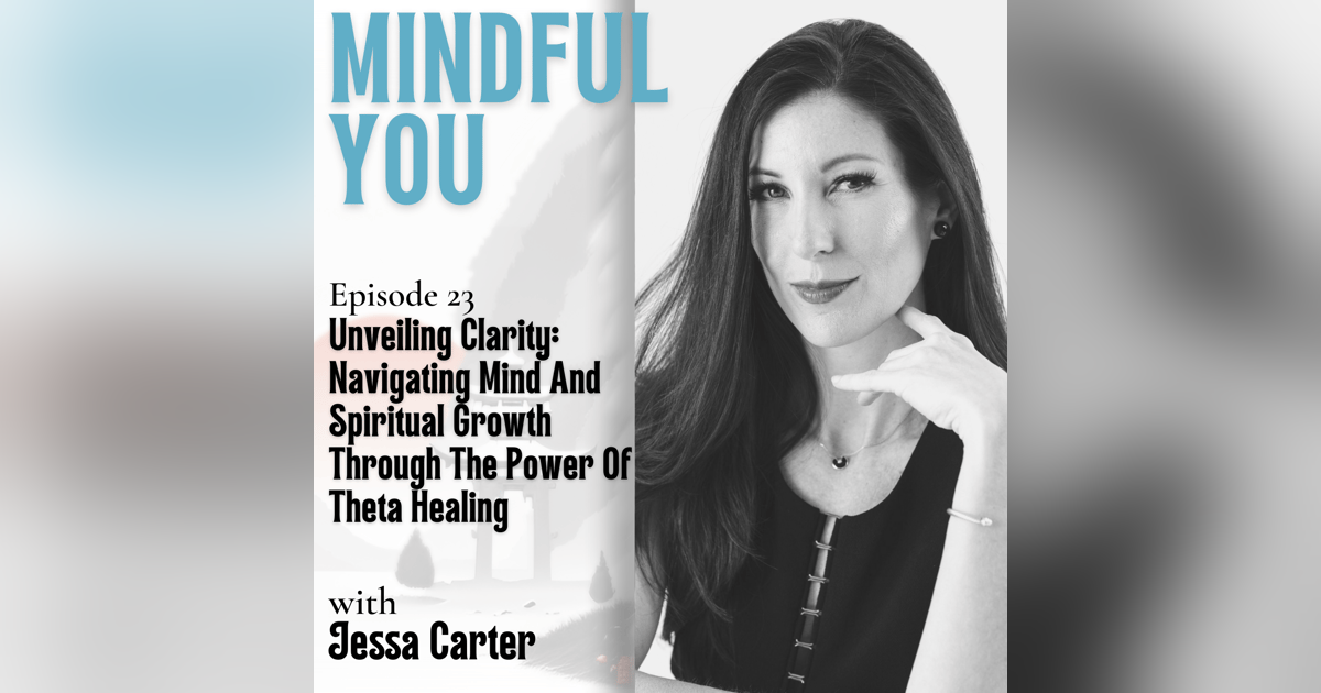 Unveiling Clarity: Navigating Mind And Spiritual Growth Through The Power Of Theta Healing With Jessa Carter Unveiling Clarity: Navigating Mind And Spiritual Growth Through The Power Of Theta Healing With Jessa Carter