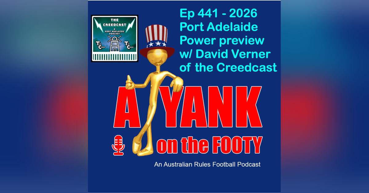 441 - AFL Port Adelaide Power 2026 Preview w/ David Verner of the Creedcast 441 - AFL Port Adelaide Power 2026 Preview w/ David Verner of the Creedcast