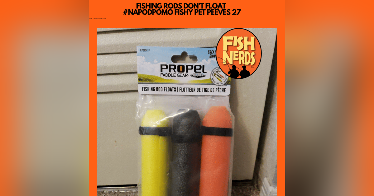 FISHING RODS DON’T FLOAT #NAPODPOMO FISHY PET PEEVES 27 FISHING RODS DON’T FLOAT #NAPODPOMO FISHY PET PEEVES 27