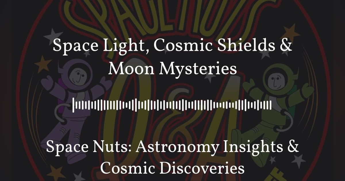 Space Light, Cosmic Shields & Moon Mysteries | Space Nuts: Astronomy Insights & Cosmic Discoveries Space Light, Cosmic Shields & Moon Mysteries | Space Nuts: Astronomy Insights & Cosmic Discoveries