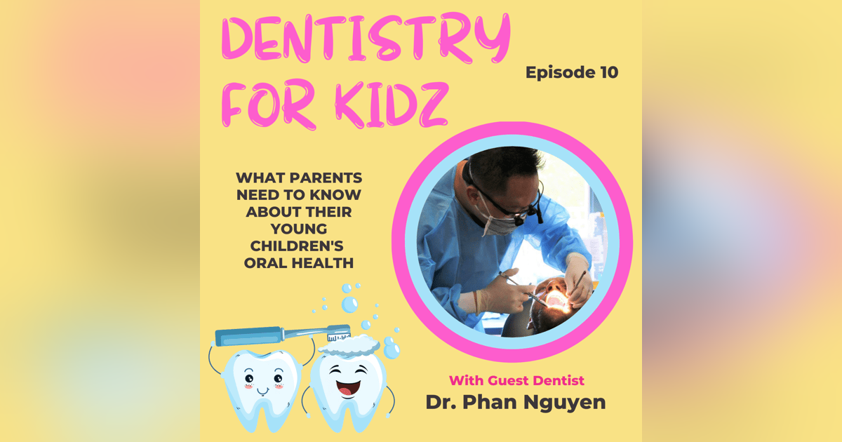 What Parents Need to Know About Their Young Children's Oral Health with Dr. Phan Nguyen What Parents Need to Know About Their Young Children's Oral Health with Dr. Phan Nguyen