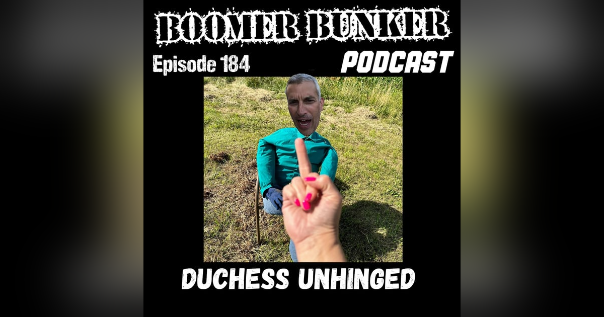Duchess Unhinged | Episode 184 Duchess Unhinged | Episode 184