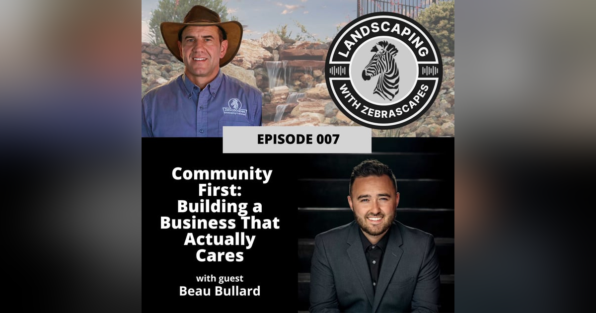Community First: Building a Business That Actually Cares with Beau Bullard | 007 Community First: Building a Business That Actually Cares with Beau Bullard | 007
