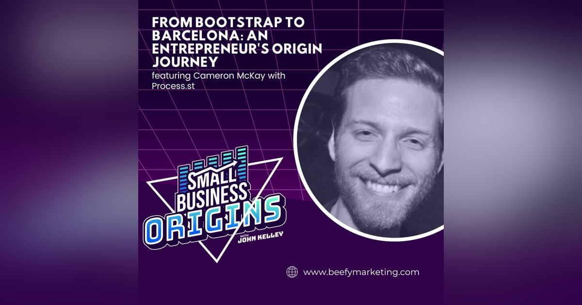 From Bootstrap to Barcelona: An Entrepreneur's Origin Journey featuring Cameron McKay with Process.st From Bootstrap to Barcelona: An Entrepreneur's Origin Journey featuring Cameron McKay with Process.st