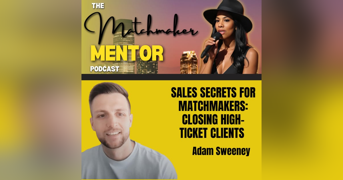 Sales Secrets for Matchmakers: Closing High Ticket Clients Sales Secrets for Matchmakers: Closing High Ticket Clients
