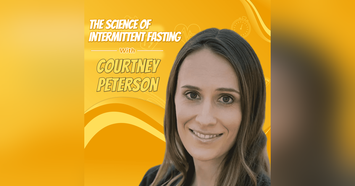 Courtney Peterson: The Science of Intermittent Fasting Courtney Peterson: The Science of Intermittent Fasting