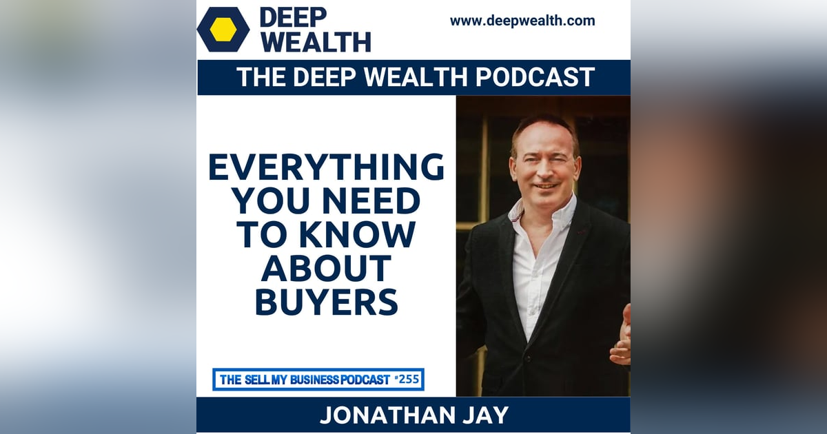 Former Investment Banker Now Successful Business Owner Jonathan Jay Reveals Everything You Need To Know About Buyers (#255) Former Investment Banker Now Successful Business Owner Jonathan Jay Reveals Everything You Need To Know About Buyers (#255)