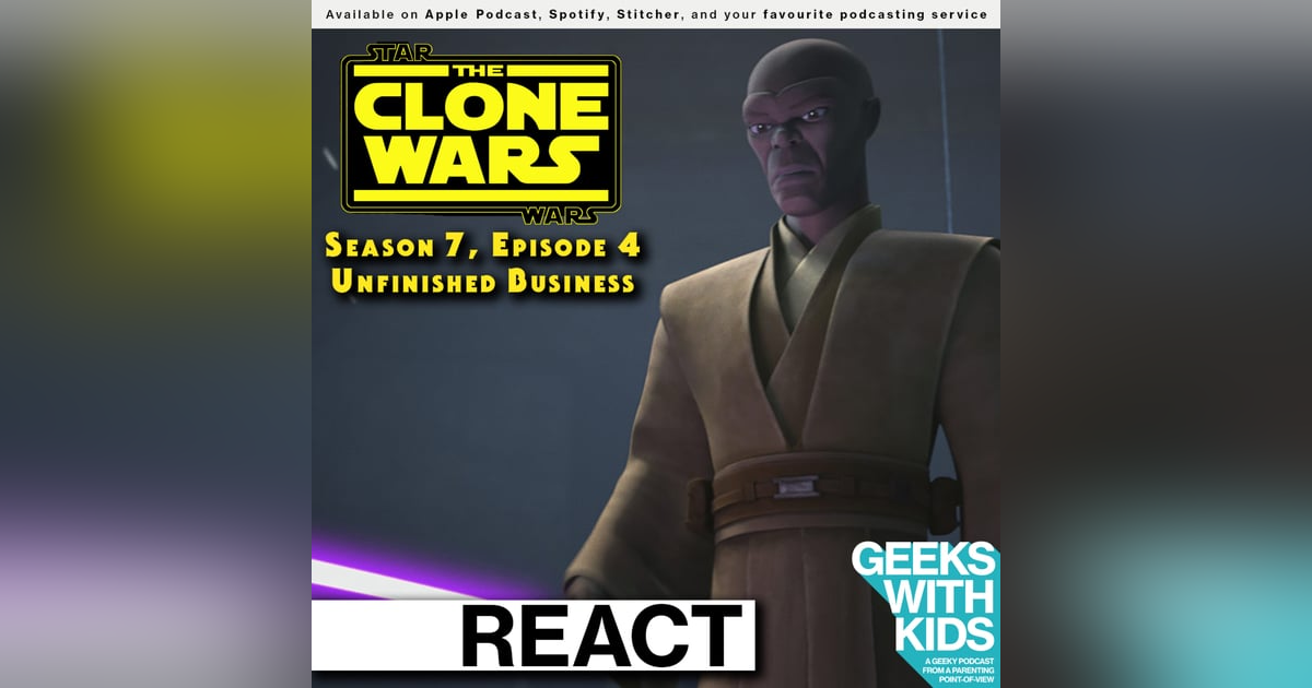 BONUS - The Geeks React to "Star Wars: Clone Wars" S07E04 - Unfinished Business BONUS - The Geeks React to "Star Wars: Clone Wars" S07E04 - Unfinished Business