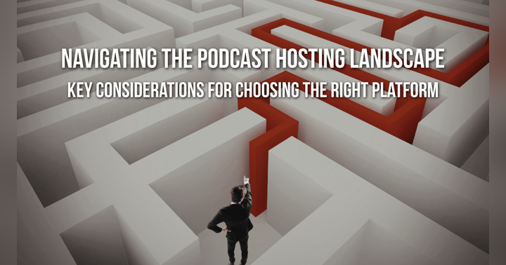 image for Navigating the Podcast Hosting Landscape: Key Considerations for Choosing the Right Platform