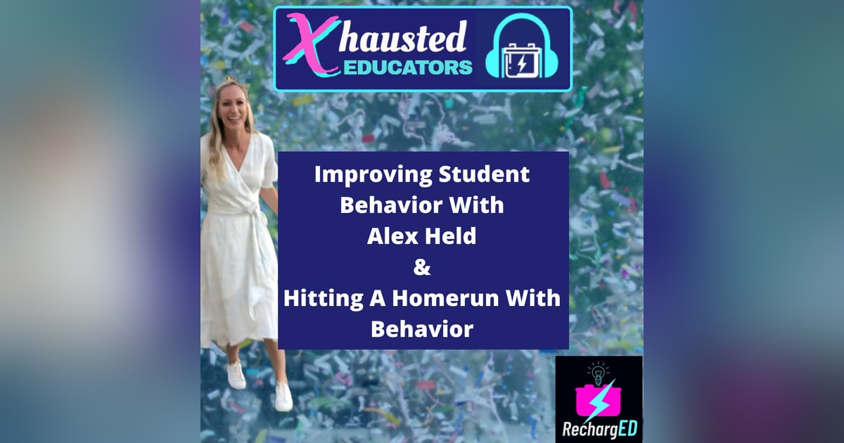 Improving Student Behavior With Alex Held & Hitting A Homerun With Behavior Improving Student Behavior With Alex Held & Hitting A Homerun With Behavior