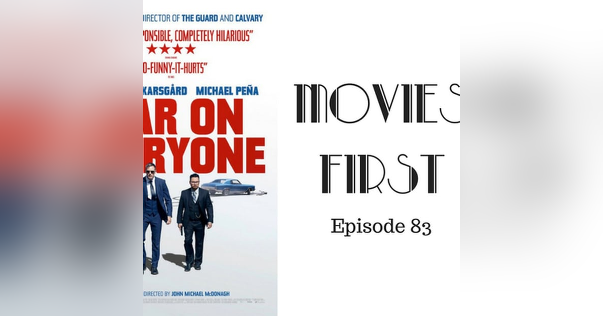 85: War On Everyone - Movies First with Alex First & Chris Coleman Episode 83 85: War On Everyone - Movies First with Alex First & Chris Coleman Episode 83
