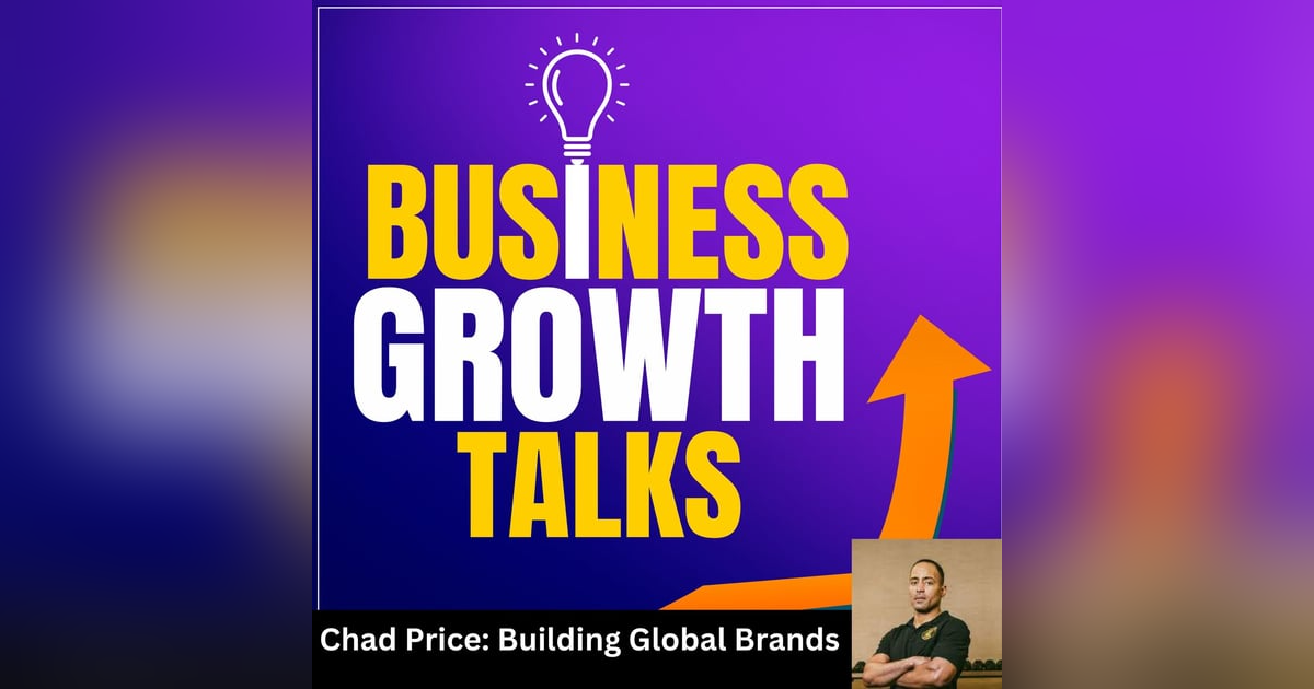 Chad Price: Building Global Brands and Overcoming Business Challenges Chad Price: Building Global Brands and Overcoming Business Challenges